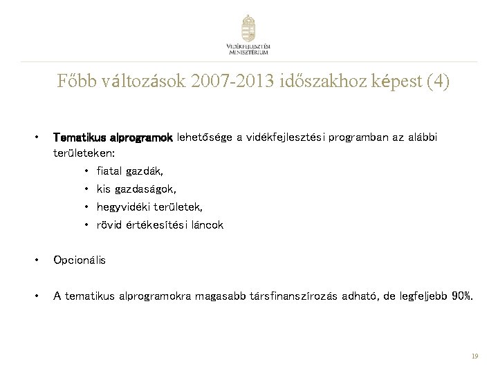 Főbb változások 2007 -2013 időszakhoz képest (4) • Tematikus alprogramok lehetősége a vidékfejlesztési programban