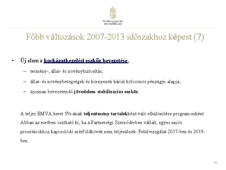 Főbb változások 2007 -2013 időszakhoz képest (7) • Új elem a kockázatkezelési eszköz bevezetése,