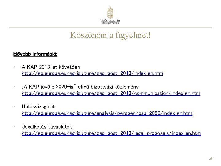 Köszönöm a figyelmet! Bővebb információ: • A KAP 2013 -at követően http: //ec. europa.