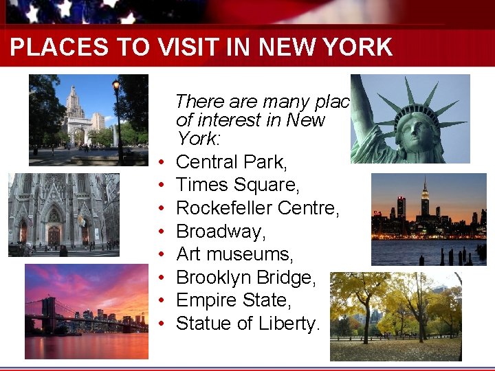 PLACES TO VISIT IN NEW YORK • • There are many places of interest