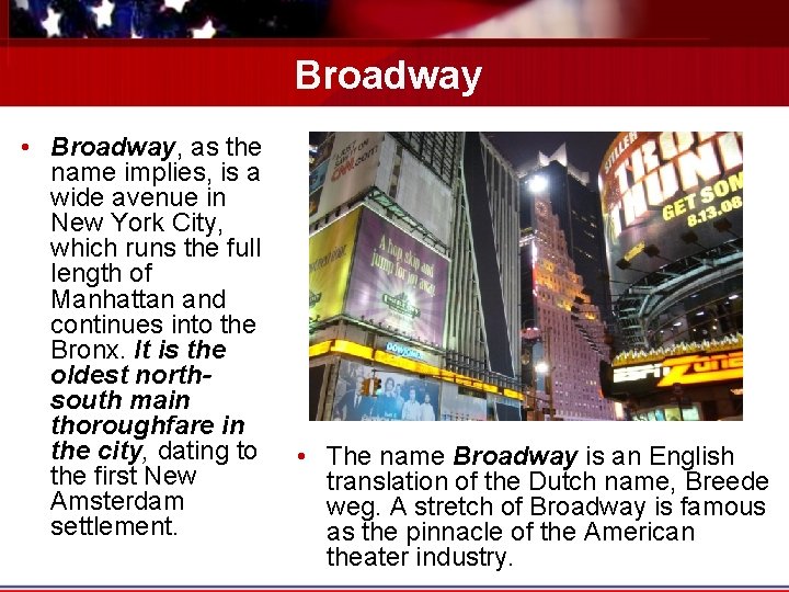 Broadway • Broadway, as the name implies, is a wide avenue in New York