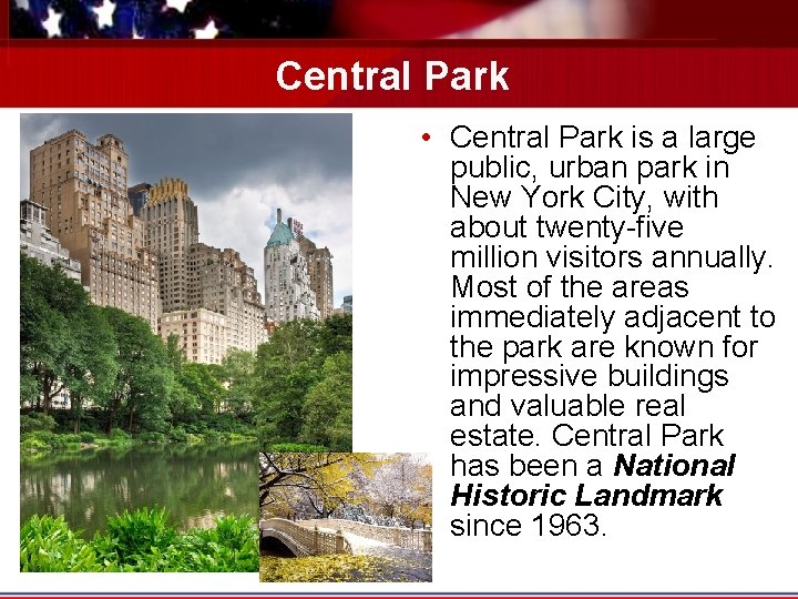 Central Park • Central Park is a large public, urban park in New York