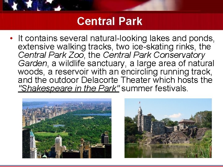 Central Park • It contains several natural-looking lakes and ponds, extensive walking tracks, two