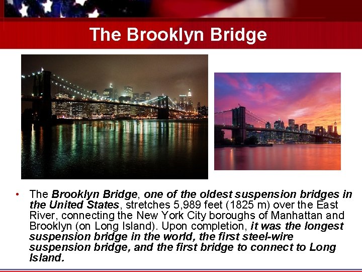 The Brooklyn Bridge • The Brooklyn Bridge, one of the oldest suspension bridges in