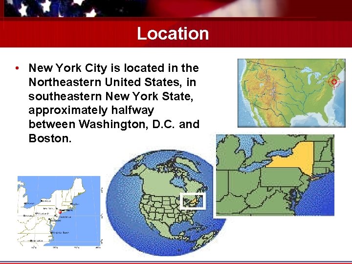 Location • New York City is located in the Northeastern United States, in southeastern