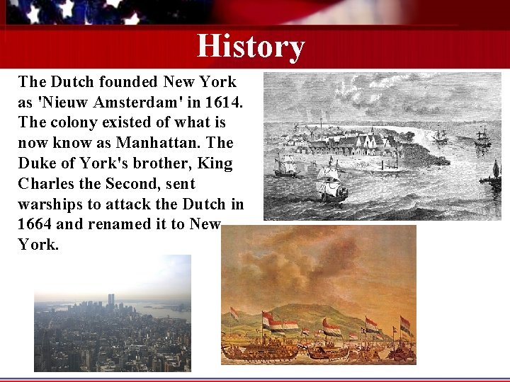 History The Dutch founded New York as 'Nieuw Amsterdam' in 1614. The colony existed