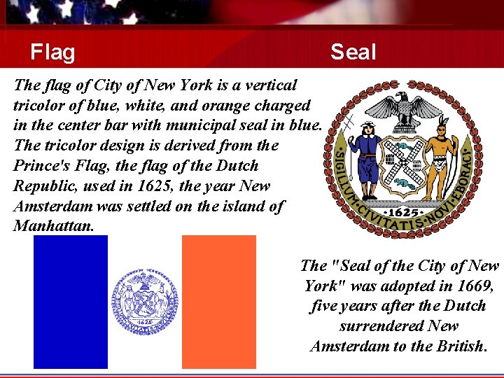 Flag Seal The flag of City of New York is a vertical tricolor of