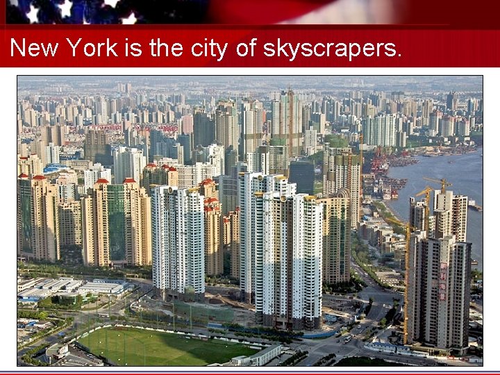 New York is the city of skyscrapers. 