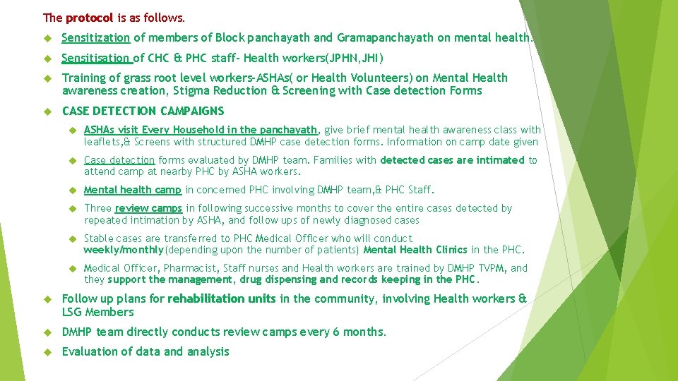 The protocol is as follows. Sensitization of members of Block panchayath and Gramapanchayath on