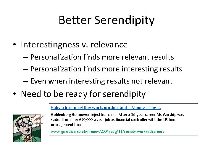 Better Serendipity • Interestingness v. relevance – Personalization finds more relevant results – Personalization