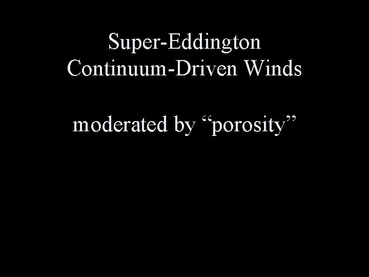 Super-Eddington Continuum-Driven Winds moderated by “porosity” 