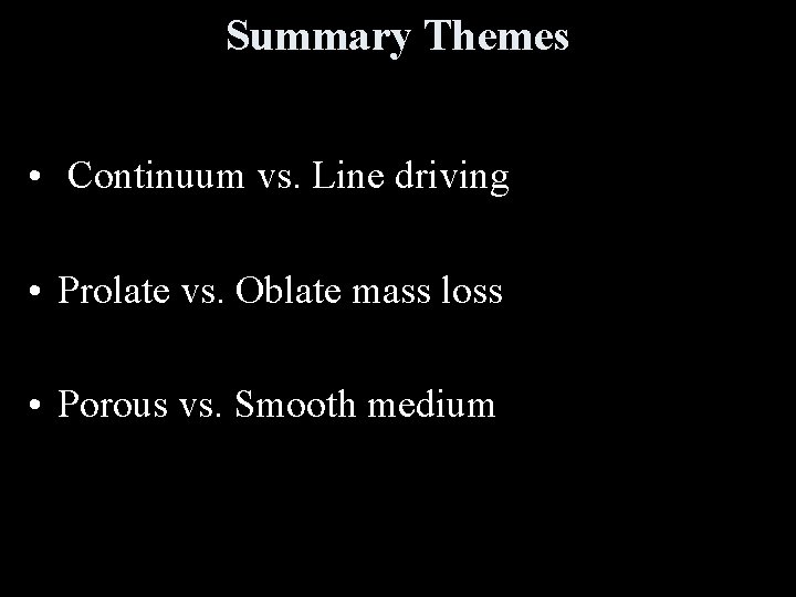 Summary Themes • Continuum vs. Line driving • Prolate vs. Oblate mass loss •