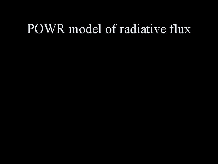 POWR model of radiative flux 