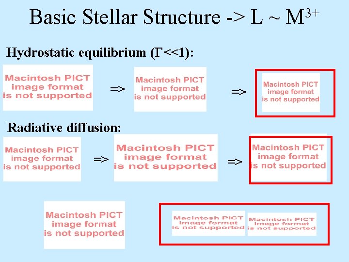 Basic Stellar Structure -> L ~ Hydrostatic equilibrium (G<<1): => => Radiative diffusion: =>