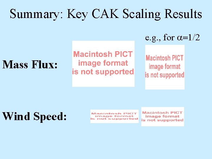 Summary: Key CAK Scaling Results e. g. , for a=1/2 Mass Flux: Wind Speed: