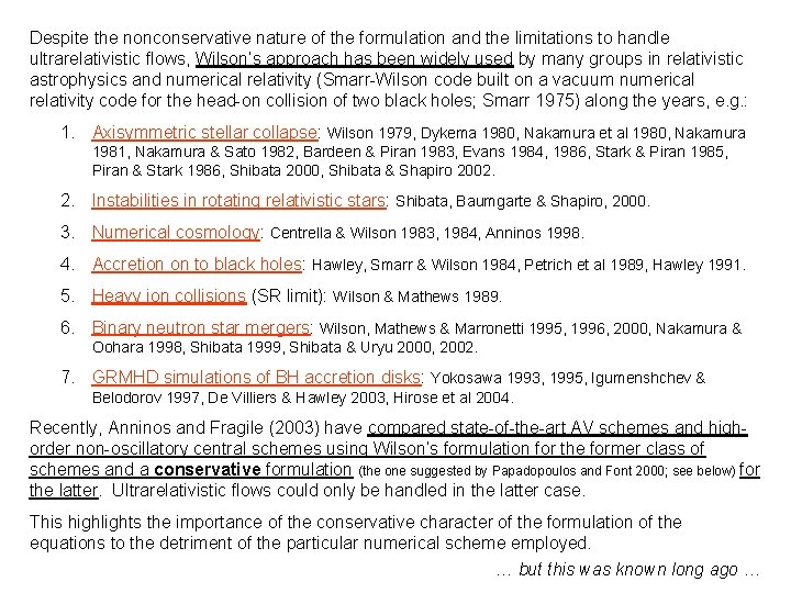 Despite the nonconservative nature of the formulation and the limitations to handle ultrarelativistic flows,