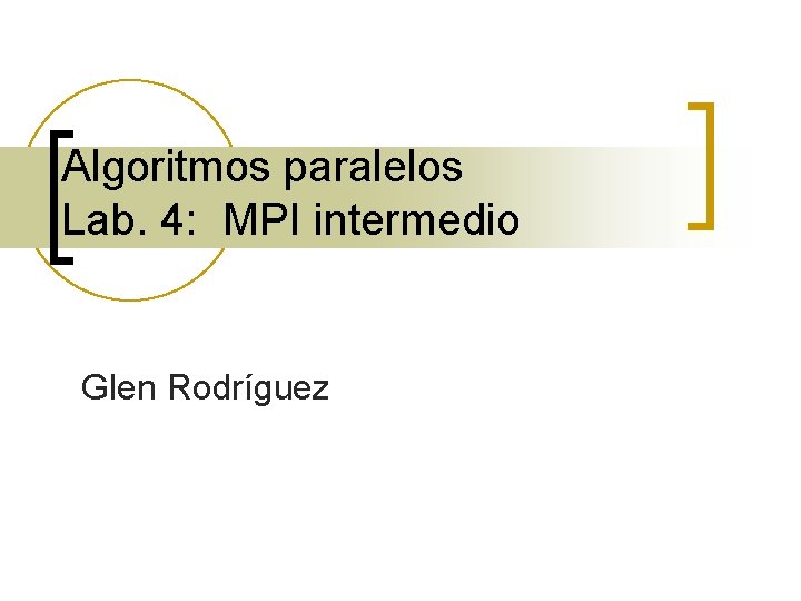 Algoritmos paralelos Lab. 4: MPI intermedio Glen Rodríguez 