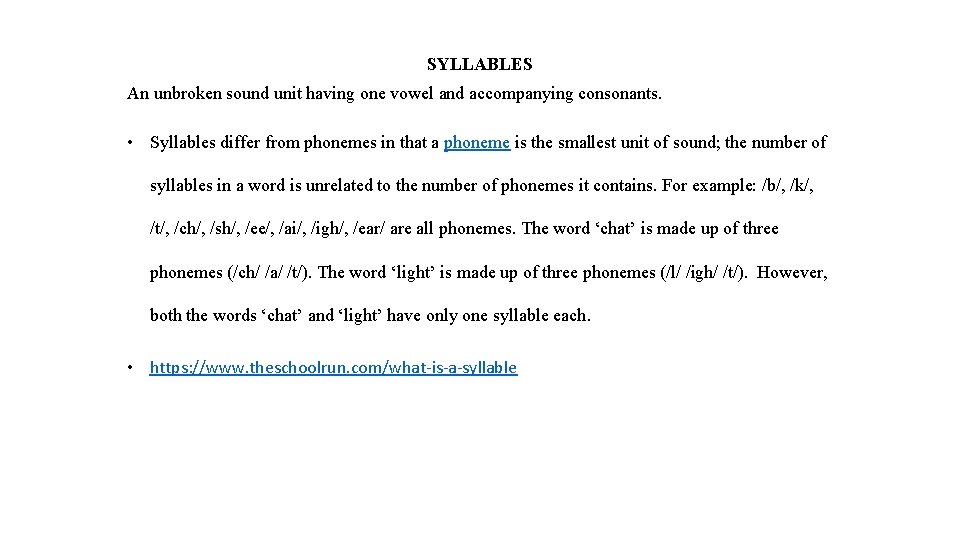 SYLLABLES An unbroken sound unit having one vowel and accompanying consonants. • Syllables differ