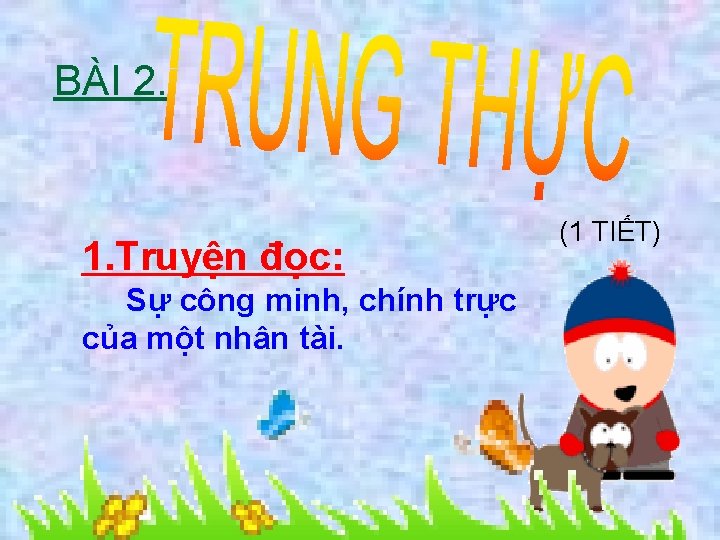 BÀI 2. 1. Truyện đọc: Sự công minh, chính trực của một nhân tài.