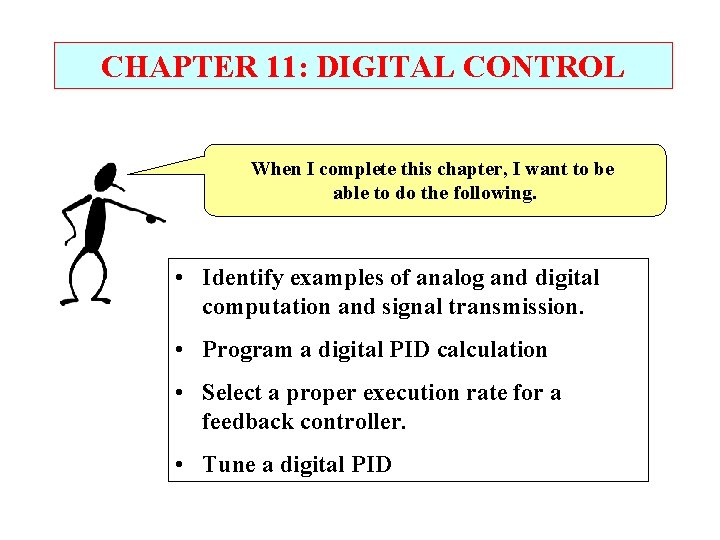 CHAPTER 11: DIGITAL CONTROL When I complete this chapter, I want to be able