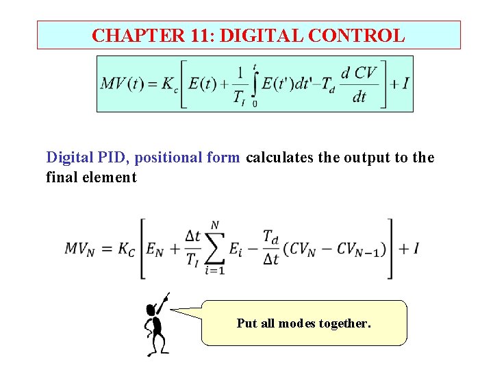 CHAPTER 11: DIGITAL CONTROL Digital PID, positional form calculates the output to the final