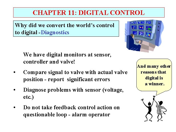 CHAPTER 11: DIGITAL CONTROL Why did we convert the world’s control to digital -Diagnostics