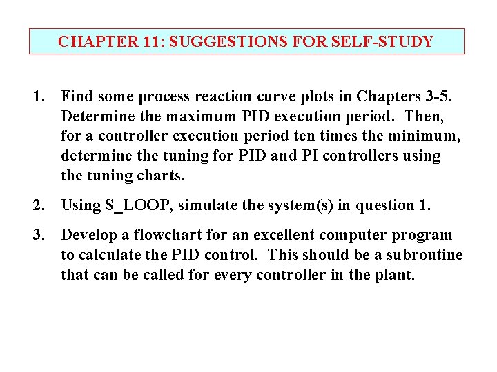 CHAPTER 11: SUGGESTIONS FOR SELF-STUDY 1. Find some process reaction curve plots in Chapters