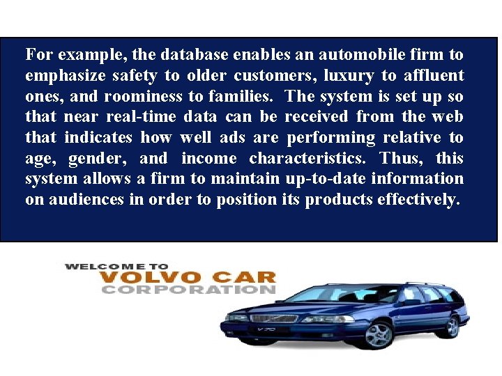 For example, the database enables an automobile firm to emphasize safety to older customers,