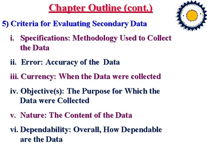 Chapter Outline (cont. ) 5) Criteria for Evaluating Secondary Data i. Specifications: Methodology Used