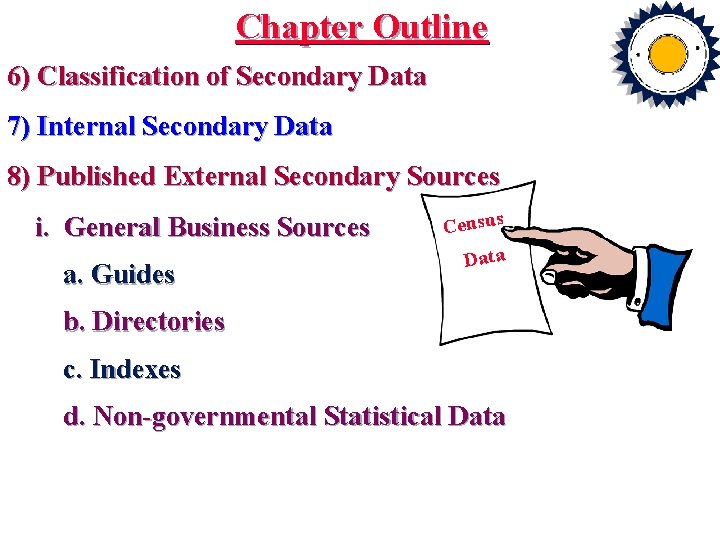 Chapter Outline 6) Classification of Secondary Data 7) Internal Secondary Data 8) Published External