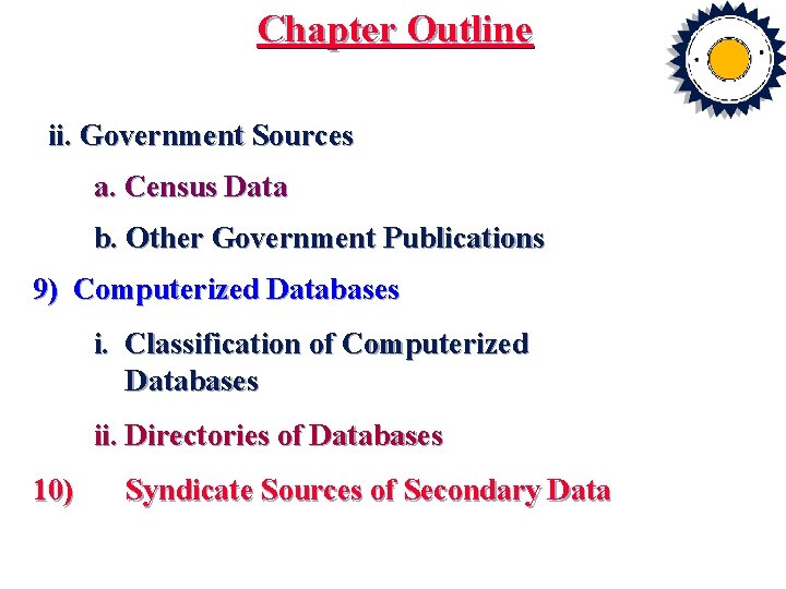 Chapter Outline ii. Government Sources a. Census Data b. Other Government Publications 9) Computerized