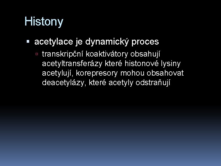 Histony acetylace je dynamický proces transkripční koaktivátory obsahují acetyltransferázy které histonové lysiny acetylují, korepresory