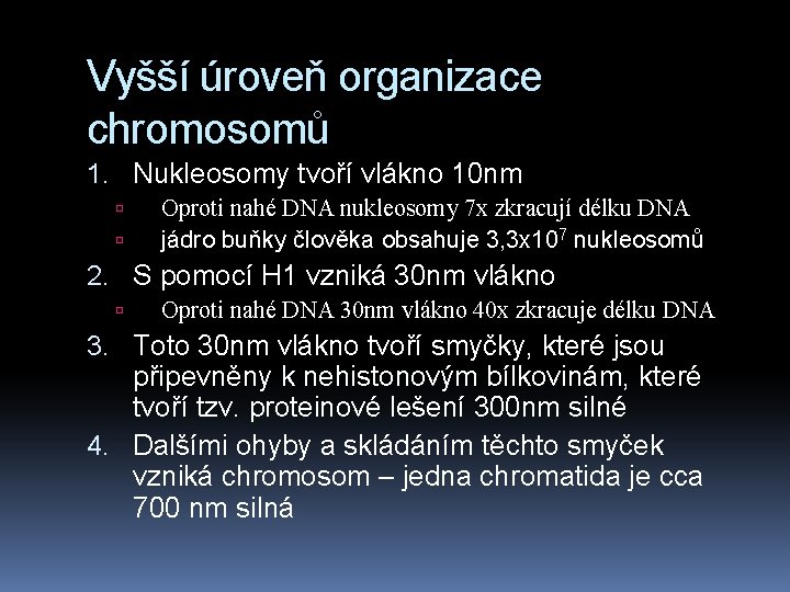 Vyšší úroveň organizace chromosomů 1. Nukleosomy tvoří vlákno 10 nm Oproti nahé DNA nukleosomy