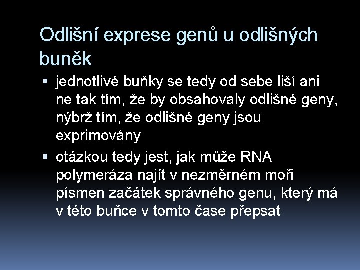 Odlišní exprese genů u odlišných buněk jednotlivé buňky se tedy od sebe liší ani