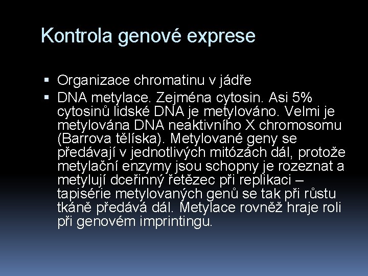 Kontrola genové exprese Organizace chromatinu v jádře DNA metylace. Zejména cytosin. Asi 5% cytosinů