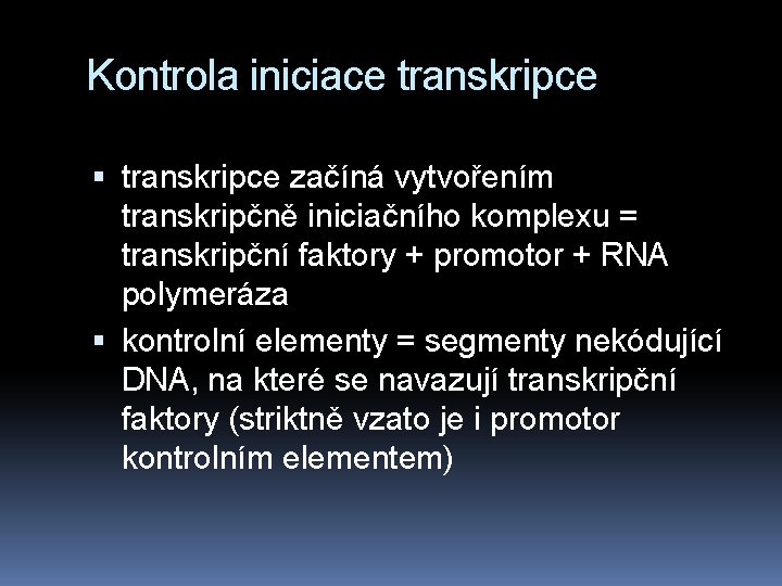 Kontrola iniciace transkripce začíná vytvořením transkripčně iniciačního komplexu = transkripční faktory + promotor +