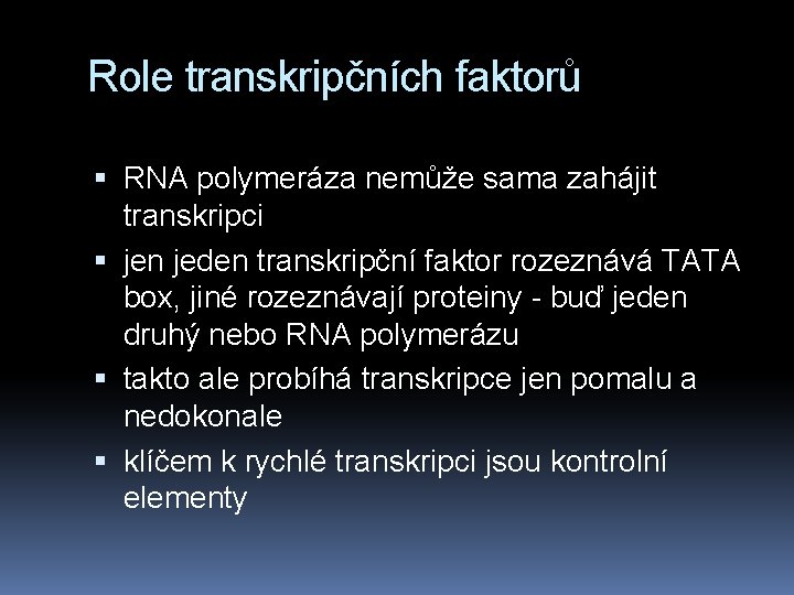 Role transkripčních faktorů RNA polymeráza nemůže sama zahájit transkripci jen jeden transkripční faktor rozeznává