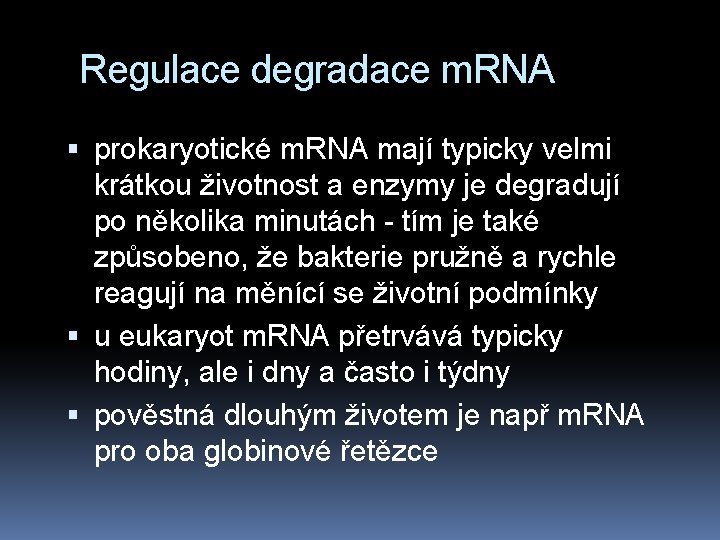 Regulace degradace m. RNA prokaryotické m. RNA mají typicky velmi krátkou životnost a enzymy