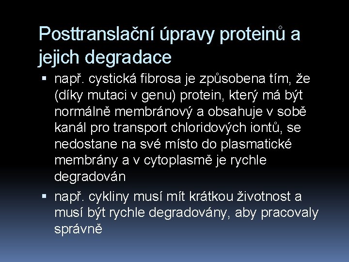 Posttranslační úpravy proteinů a jejich degradace např. cystická fibrosa je způsobena tím, že (díky