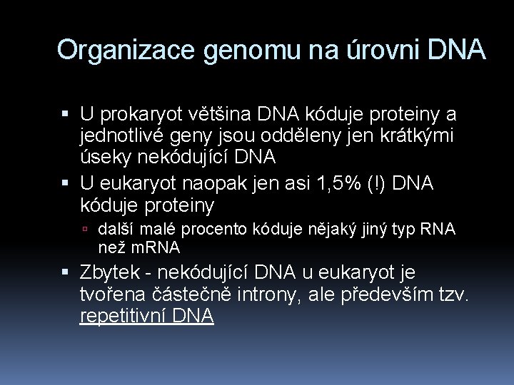 Organizace genomu na úrovni DNA U prokaryot většina DNA kóduje proteiny a jednotlivé geny