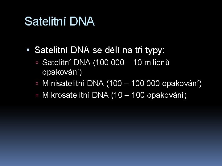 Satelitní DNA se dělí na tři typy: Satelitní DNA (100 000 – 10 milionů