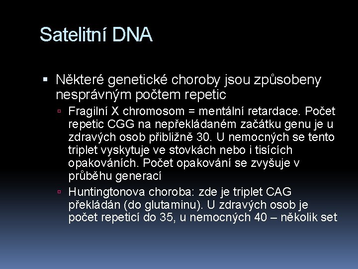 Satelitní DNA Některé genetické choroby jsou způsobeny nesprávným počtem repetic Fragilní X chromosom =