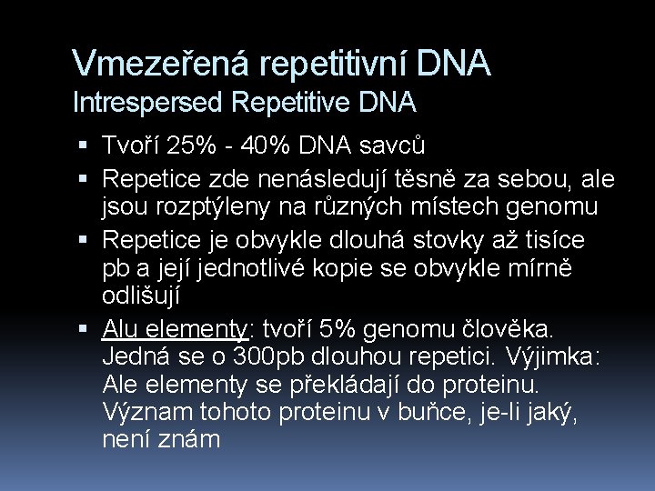 Vmezeřená repetitivní DNA Intrespersed Repetitive DNA Tvoří 25% - 40% DNA savců Repetice zde