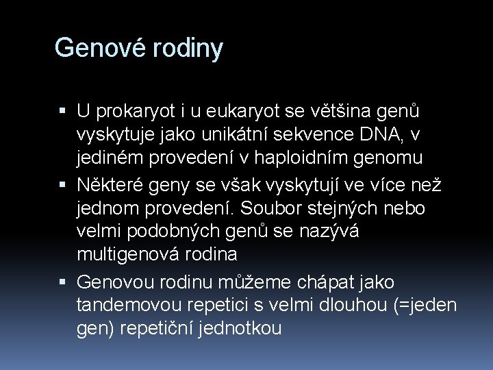 Genové rodiny U prokaryot i u eukaryot se většina genů vyskytuje jako unikátní sekvence