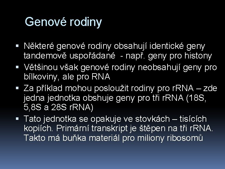 Genové rodiny Některé genové rodiny obsahují identické geny tandemově uspořádané - např. geny pro