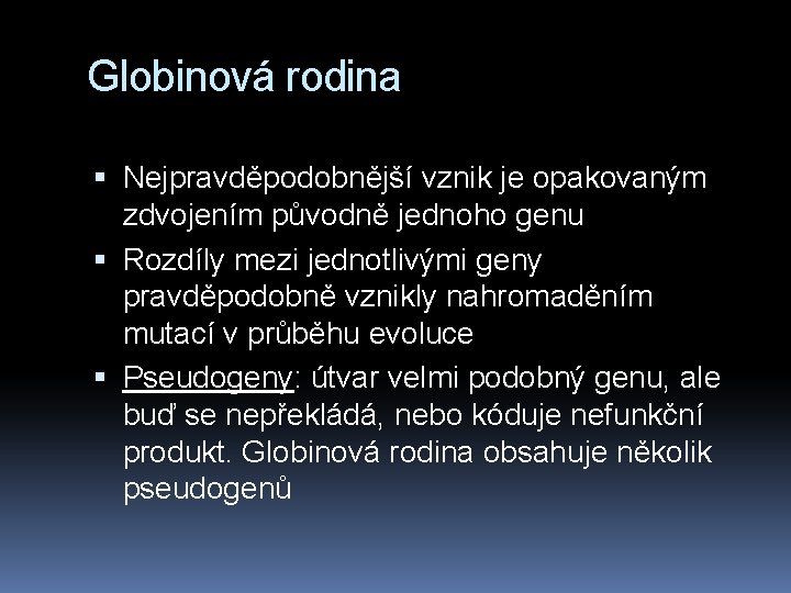 Globinová rodina Nejpravděpodobnější vznik je opakovaným zdvojením původně jednoho genu Rozdíly mezi jednotlivými geny