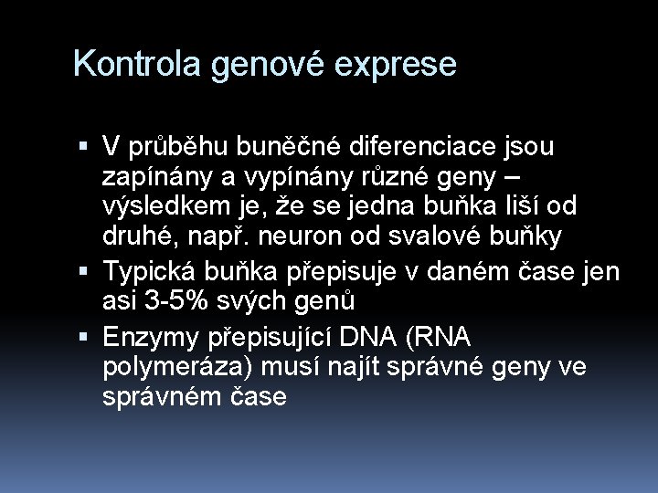 Kontrola genové exprese V průběhu buněčné diferenciace jsou zapínány a vypínány různé geny –