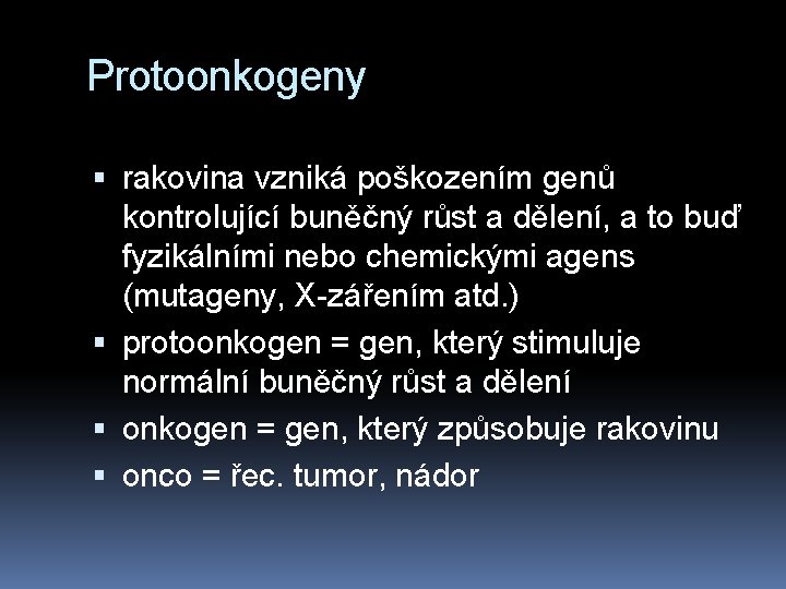 Protoonkogeny rakovina vzniká poškozením genů kontrolující buněčný růst a dělení, a to buď fyzikálními