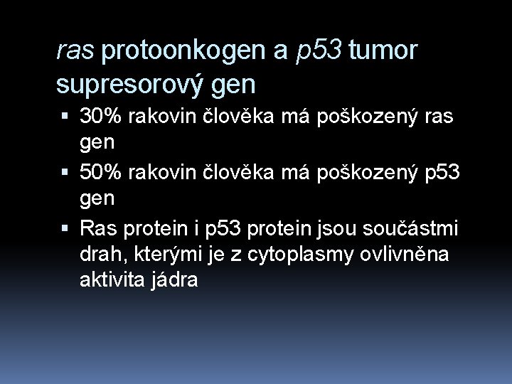 ras protoonkogen a p 53 tumor supresorový gen 30% rakovin člověka má poškozený ras