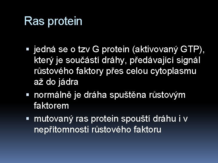 Ras protein jedná se o tzv G protein (aktivovaný GTP), který je součástí dráhy,